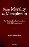 From Morality to Metaphysics: The Theistic Implications of our Ethical Commitments