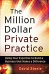 The Million Dollar Private Practice: Using Your Expertise to Build a Business That Makes a Difference