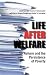 Life After Welfare: Reform ...