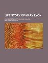 Life Story of Mary Lyon; Founder of Mount Holyoke College