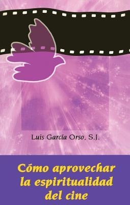 Cmo Aprovechar La Espiritualidad del Cine (English and Spanish Edition)