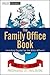 The Family Office Book: Investing Capital for the Ultra-Affluent (Wiley Finance)
