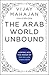 The Arab World Unbound: Tapping into the Power of 350 Million Consumers