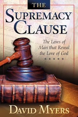 The Supremacy Clause The Laws Of Man That Reveal The Love Of God By David G Myers