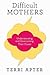 Difficult Mothers: Understa...