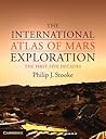 The International Atlas of Mars Exploration: Volume 1, 1953 to 2003: The First Five Decades