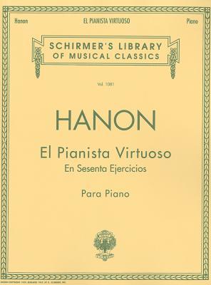 El Pianista Virtuoso in 60 Ejercicios - Complete Spanish Text - Schirmer Library of Classics Volume 1081 | Advanced Piano Method and Keyboard Exercises for Technical Mastery and Finger Strength