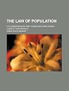 The Law of Population; Its Consequences and Its Bearing Upon Human Conduct and Morals