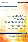 The Social Media Handbook for Financial Advisors: How to Use LinkedIn, Facebook, and Twitter to Build and Grow Your Business