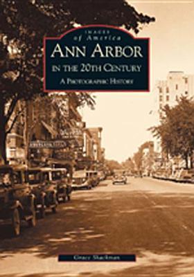 Ann Arbor in the 20th Century: A Photographic History (Images of America: Michigan)