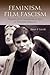 Feminism, Film, Fascism by Susan E. Linville