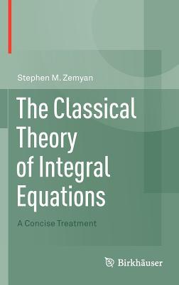 The Classical Theory of Integral Equations: A Concise Treatment (Hardcover)