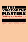 The Voice of the Masters: Writing and Authority in Modern Latin American Literature (LLILAS Latin American Monograph Series)