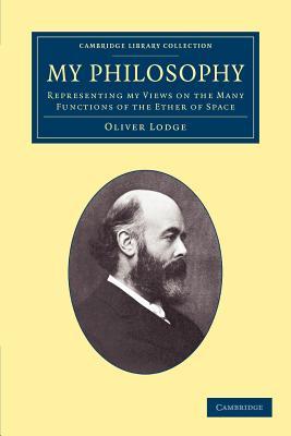 My Philosophy: Representing my Views on the Many Functions of the Ether of Space (Cambridge Library Collection - Physical Sciences)