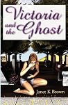 Victoria and the Ghost by Janet K. Brown