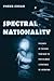 Spectral Nationality: Passages of Freedom from Kant to Postcolonial Literatures of Liberation