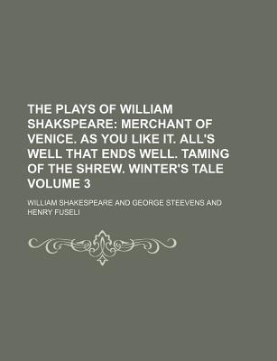 Merchant of Venice. as You Like It. All's Well That Ends Well. Taming of the Shrew. Winter's Tale (The Plays of William Shakspeare Volume 3)