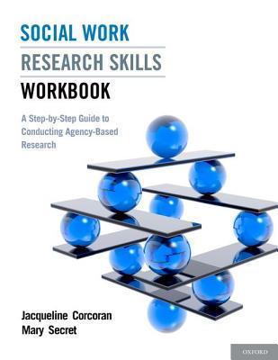 Social Work Research Skills Workbook: A Step-by-Step Guide to Conducting Agency-Based Research (Paperback)