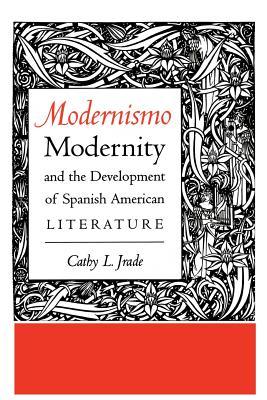 Modernismo, Modernity, and the Development of Spanish American Literature