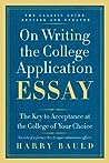 On Writing the College Application Essay: The Key to Acceptance at the College of Your Choice