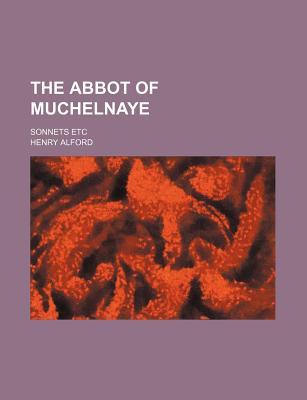 The Abbot of Muchelnaye; Sonnets Etc