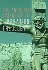 The Anarchist Dimension of Liberation Theology: