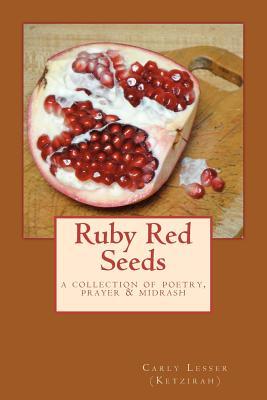 Ruby Red Seeds: A Collection of Poetry, Prayer, and Midrash (Paperback)