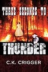 Three Seconds To Thunder by C.K. Crigger Three Seconds To Thunder by C.K. Crigger