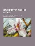 Dave Porter and His Rivals; Or, the Chums and Foes of Oak Hall