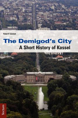 The Demigod's City: A Short History of Kassel