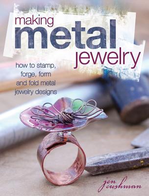 Making Metal Jewelry: How to stamp, forge, form and fold metal jewelry designs (Paperback)
