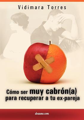 C Mo Ser Muy Cabr N(a) Para Recuperar a Tu Ex Pareja (Spanish Edition)