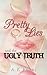 Pretty Lies and the Ugly Truth