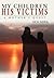 My Children, His Victims: A...