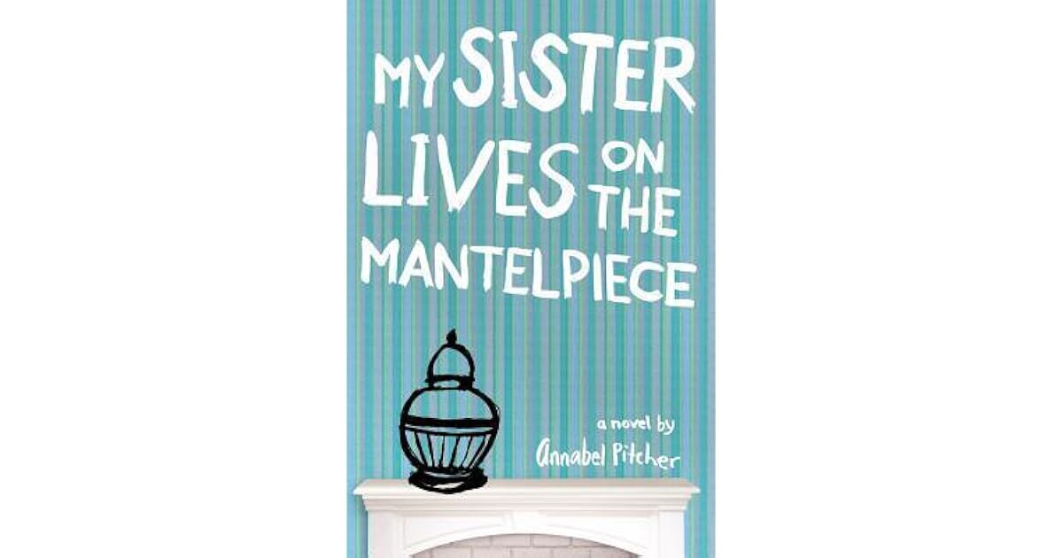 My Sister Lives on the Mantelpiece