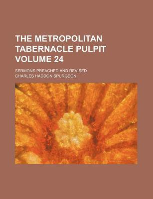 The Metropolitan Tabernacle Pulpit; Sermons Preached and Revised Volume 24