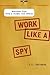 Work Like a Spy: Business T...