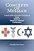 Concepts of Messiah: A Study of the Messianic Concepts of Islam, Judaism, Messianic Judaism Christianity