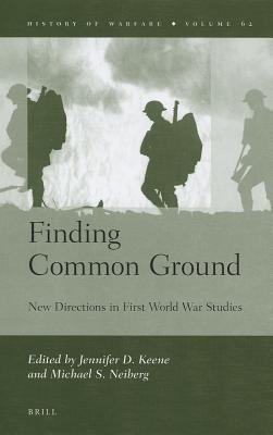 Finding Common Ground: New Directions in First World War Studies (History of Warfare, 62)
