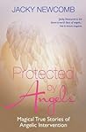 Protected by Angels: Magical True Stories of Angelic Intervention