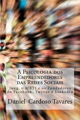 A Psicologia dos Empreendedores das Redes Sociais: Jung, o MBTI e os Fundadores do Facebook, Twitter e LinkedIn (Portuguese Edition)
