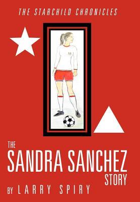 The Sandra Sanchez Story: The Starchild Chronicles
