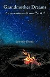 Grandmother Dreams: Conversations Across the Veil Grandmother Dreams: Conversations Across the Veil