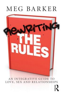 Rewriting the Rules: An Integrative Guide to Love, Sex and Relationships (Paperback)