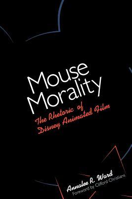 Mouse Morality: The Rhetoric of Disney Animated Film (Paperback)