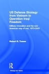 US Defence Strategy from Vietnam to Operation Iraqi Freedom: Military Innovation and the new American Way of War (Strategy & History)