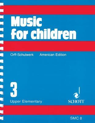 Music for Children: Orff-Schulwerk American Edition Volume 3, Upper Elementary (Paperback)