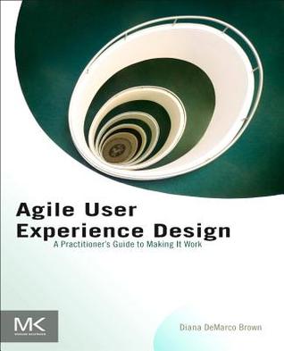 Agile User Experience Design: A Practitioner’s Guide to Making It Work (Paperback)