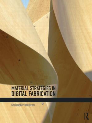 Material Strategies in Digital Fabrication (Paperback)