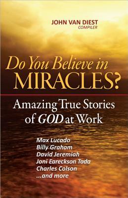 Do You Believe in Miracles?: Amazing True Stories of God at Work